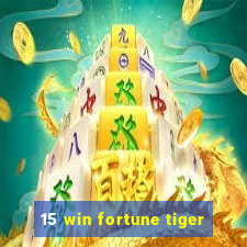 15 win fortune tiger